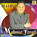 Mahmut Ferati - Oh A E Di?
