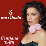 Gentjana Tafili - Ty Me T'dasht
